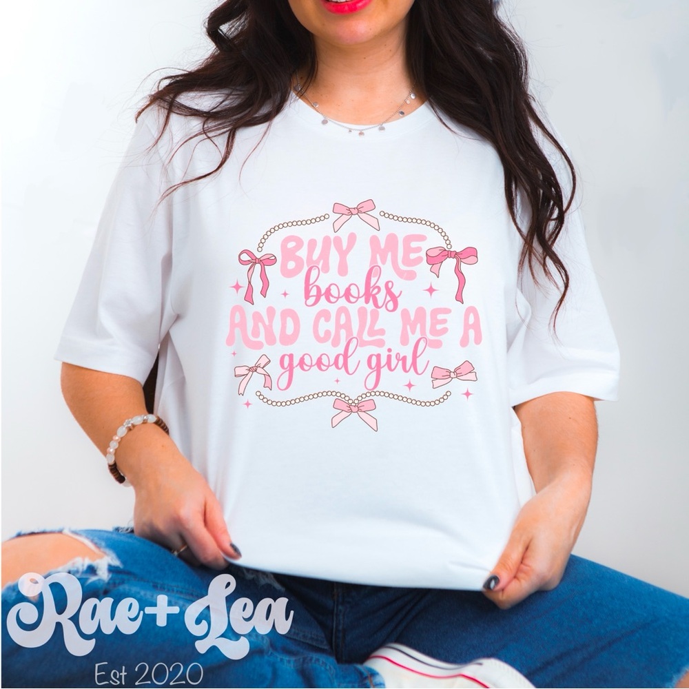 Buy Me Books and Call Me A Good Girl T-Shirt